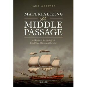 Materializing the Middle Passage: A Historical Archaeology of British Slave Shipping, 1680-1807, (Hardcover)